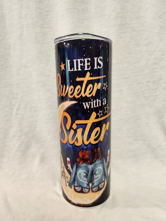 Life is sweeter with a sister 20oz Tumbler