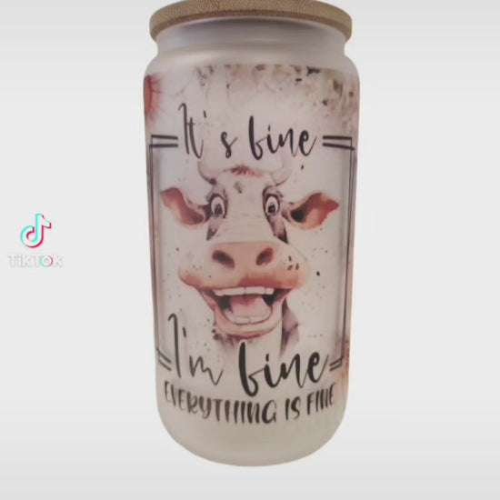 I'm fine, everything's fine. 16oz frosted glass Heifer Tumbler